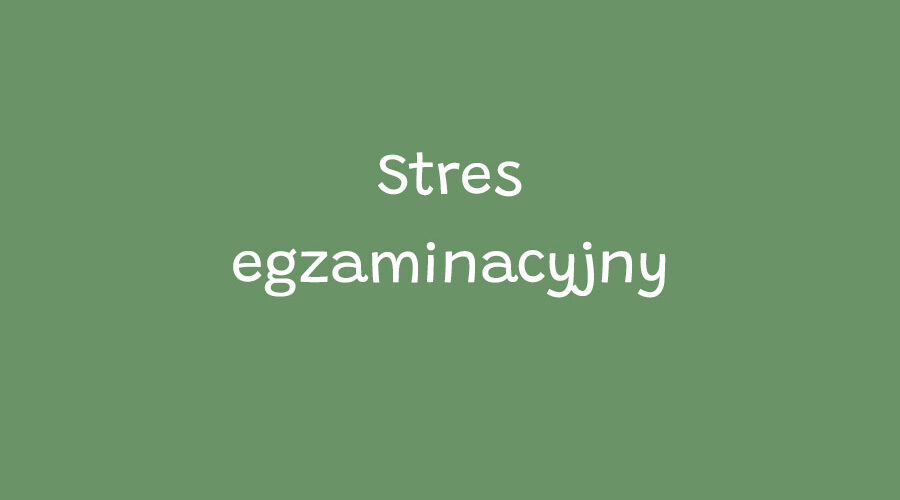 Stres egzaminacyjny