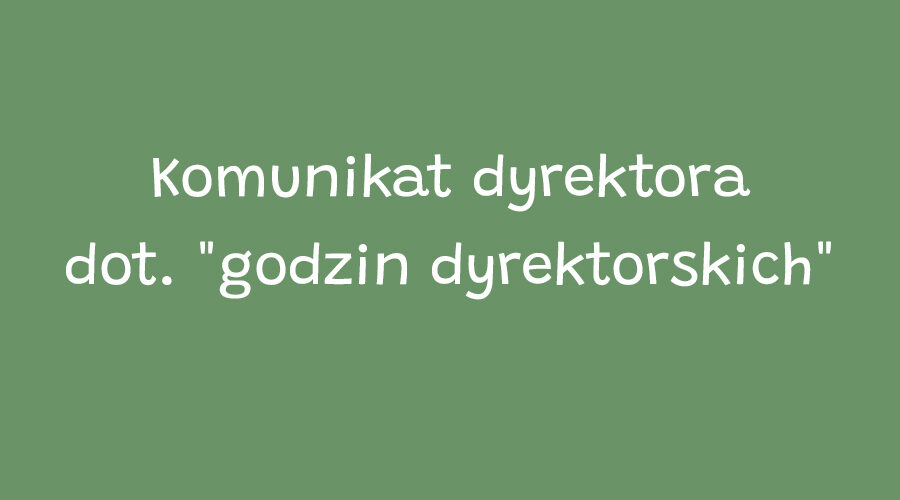 Komunikat dyrektora dot. "godzin dyrektorskich"