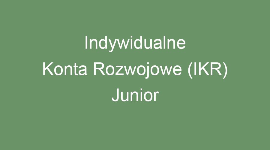 Indywidualne Konta Rozwojowe (IKR) Junior